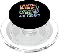 Detto divertente Match Energy So How We Gon Act Today Donne Uomini PopSockets PopGrip per MagSafe