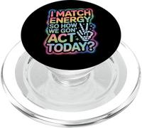 Detto divertente Match Energy So How We Gon Act Today Donne Uomini PopSockets PopGrip per MagSafe