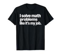 Detto Divertente Risolvi Problemi di Matematica Come Il Suo Lavoro Maglietta