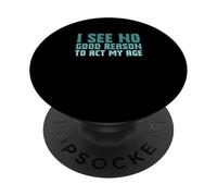 Detto sarcastico che non vedo una buona ragione per agire con la mia età PopSockets PopGrip Adesivo