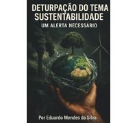 Deturpação do tema Sustentabilidade. Um alerta necessário: Sustentabilidade