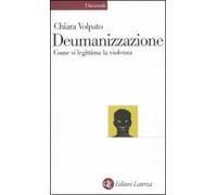 Deumanizzazione. Come si legittima la violenza