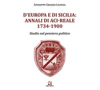 D'Europa e di Sicilia: Annali di Aci-Reale 1734-1900. Studio sul pensiero politi