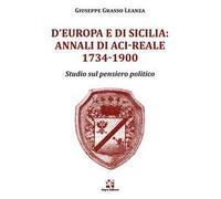 D'Europa e di Sicilia: Annali di Aci-Reale 1734-1900. Studio sul pensiero politico