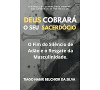 DEUS COBRARÁ O SEU SACERDÓCIO: O Fim do Silêncio de Adão e o Resgate da Masculinidade