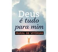 Deus é tudo para mim: Mural de Vitórias