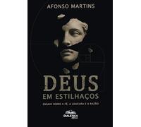 Deus em Estilhaços: Ensaio sobre a fé, a loucura e a razão