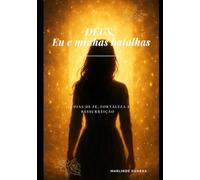 DEUS, Eu e minhas batalhas: 365 dias de fé, fortaleza e ressurreição