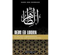 Deus ex logica. Le più forti argomentazioni filosofiche sull'esistenza di Dio