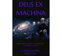 DEUS EX MACHINA: If this Universe works like a machine; Deus Ex machina is real !!!