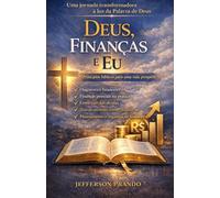 Deus, Finanças e Eu: Princípios Bíblicos para uma vida próspera
