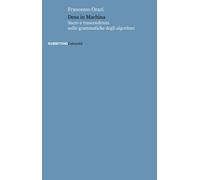 Deus in machina. Sacro e trascendenza nelle grammatiche degli algoritmi - ...