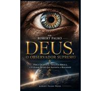 DEUS, O OBSERVADOR SUPREMO: Física Quântica, Teologia Bíblica, e o olhar divino que sustenta a realidade