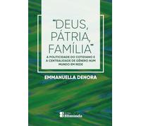 "Deus, Pátria, Família": A politicidade do cotidiano e a centralidade de gênero num mundo em rede