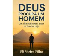 DEUS PROCURA UM HOMEM: Um Chamado para Estar na Brecha Hoje