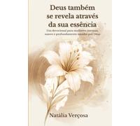 Deus também se revela através da sua essência: Um devocional para mulheres intensas, suaves e profundamente amadas por Deus