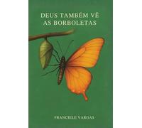 Deus Também Vê as Borboletas: Uma história sobre dor, saúde mental e transformação