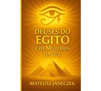 Deuses do Egito e os Mistérios da Luz