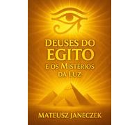 Deuses do Egito e os Mistérios da Luz