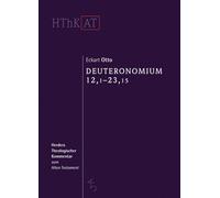 Deuteronomium 12-34: 12,1 - 23,15: Erster Teilband: 12,1 - 23,15