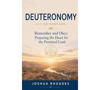Deuteronomy: A 31-Day Devotional - Remember and Obey: Preparing the Heart for the Promised Land