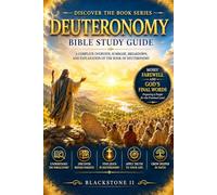 Deuteronomy Bible Study Guide: A Complete Overview, Summary, breakdown, and Explanation of The Book of Deuteronomy