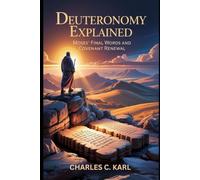 DEUTERONOMY EXPLAINED: MOSES’ FINAL WORDS AND COVENANT RENEWAL