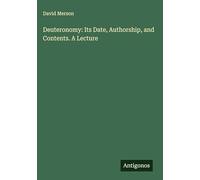Deuteronomy: Its Date, Authorship, and Contents. A Lecture