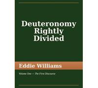 Deuteronomy Rightly Divided: Volume One - The First Discourse