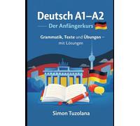 Deutsch A1-A2: Der Anfängerkurs: Grammatik, Texte und Übungen - mit Lösungen