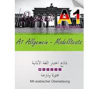 Deutsch A1 Allgemein - Modelltests: Prüfungsvorbereitung mit Lösungen und arabischer Übersetzung
