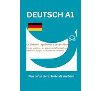 DEUTSCH A1: Le chemin rapide vers le certificat - Conçu pour tous les apprenants francophones