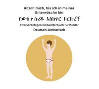 Deutsch-Amharisch Kitzelt mich, bis ich in meiner Unterwäsche bin Zweisprachiges Bildwörterbuch für Kinder