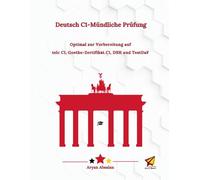 Deutsch C1-Mündliche Prüfung: Optimal zur Vorbereitung auf telc C1, Goethe-Zertifikat C1, DSH und TestDaF