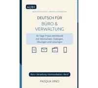 Deutsch für Büro & Verwaltung A2/B1: 30 Tage Praxis-Workbook mit Wortschatz, Dialogen, Übungen und Lösungen