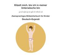 Deutsch-Gujarati Kitzelt mich, bis ich in meiner Unterwäsche bin Zweisprachiges Bildwörterbuch für Kinder