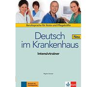 Deutsch im Krankenhaus Neu: Deutsch für Ärzte und Pflegekräfte. Intensivtrainer