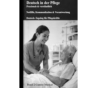 Deutsch in der Pflege - Praxisnah & verständlich: Notfälle, Kommunikation & Verantwortung Deutsch-Tagalog für Pflegekräfte