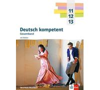 Deutsch kompetent 11-13. Gesamtband. Ausgabe Nordrhein-Westfalen Gymnasium (G9): Schulbuch mit Medien Klasse 11-13