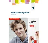 Deutsch kompetent 9. Arbeitsheft Klasse 9. G9-Ausgabe: Arbeitsheft mit interaktiven Übungen Klasse 9