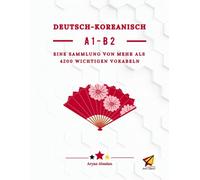 Deutsch - Koreanisch A1-B2: EINE SAMMLUNG VON MEHR ALS 4200 WICHTIGEN VOKABELN