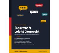 Deutsch Leicht Gemacht: German Made Easy - The Beginner's Book (A1): 12 Step-by-Step Lessons with Culture Notes, Exercises and Answer Key