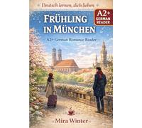 Deutsch lernen, dich lieben: Frühling in München - A2+ German Romance Reader with Vocabulary Support (German-English, extra Chinese glossary)