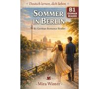 Deutsch lernen, dich lieben: Sommer in Berlin: B1 German Romance Reader with German-English-Chinese Vocabulary