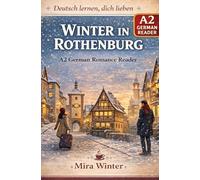 Deutsch lernen, dich lieben: Winter in Rothenburg - A2 German Romance Reader with Vocabulary Support (German-English, extra Chinese glossary)