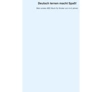 Deutsch lernen macht Spaß!: Mein erstes ABC-Buch für Kinder von 4 bis 6 Jahren
