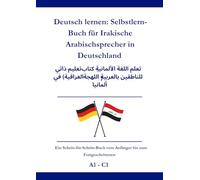Deutsch lernen: Selbstlern-Buch für Irakische Arabischsprecher in Deutschland: تعلم اللغة الألمانية: كتاب تعليم ذاتي للناطقين بالعربية (اللهجة العراقية) في ألمانيا A1 - C1