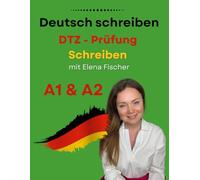 Deutsch schreiben: Übungsheft DTZ A1 / A2: mit Elena Fischer