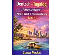 Deutsch-Tagalog Fortgeschrittene - Alltag, Beruf & Kommunikation: Praxisorientiertes Lern- und Übungsbuch für Fortgeschrittene