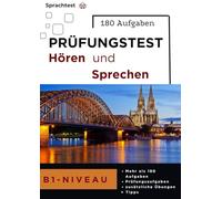 Deutsch-Test für Zuwanderer B1 - Hörverstehen und Sprechen Training: 180+ Übungsaufgaben mit Lösungen, Wörterbuch und Verbtabelle für den Deutsch-Test